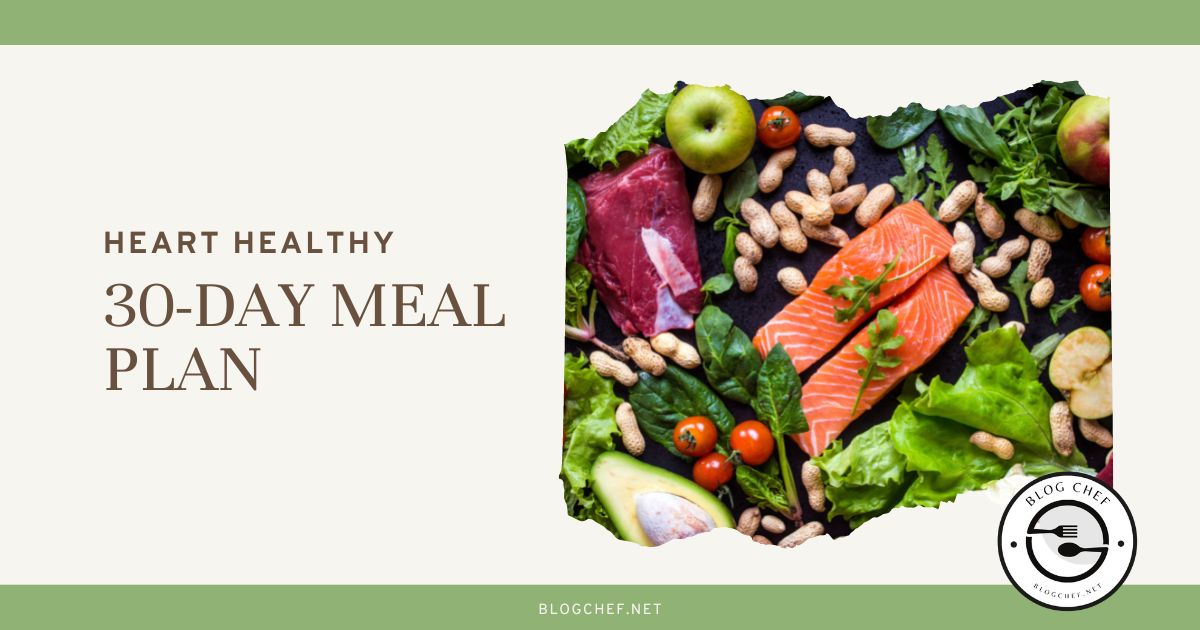 the-30-day-heart-healthy-meal-plan-you-ll-love-blogchef